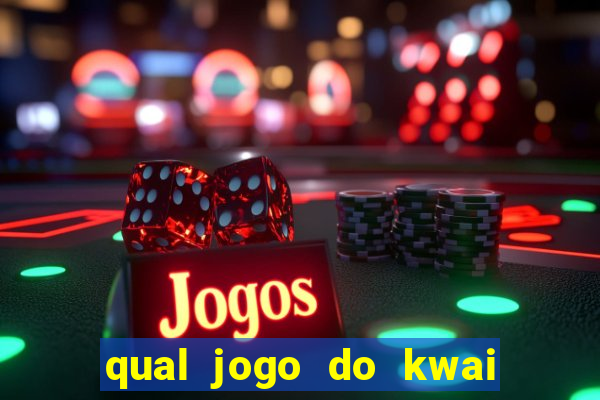 qual jogo do kwai que ganha mais dinheiro